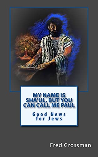 My Name Is Sha'ul, But You Can Call Me Paul Good News for Jews