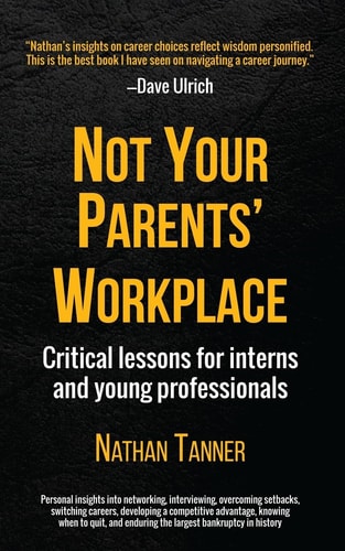 Not Your Parents' Workplace Critical Lessons for Interns and Young Professionals