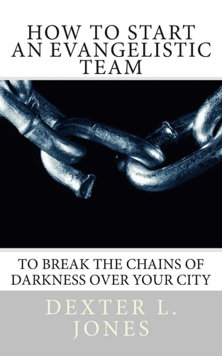 How to Start An Evangelist Team "To Break the Chains of Darkness Over Your City."