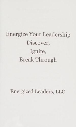 Energize Your Leadership Discover, Ignite, Break Through