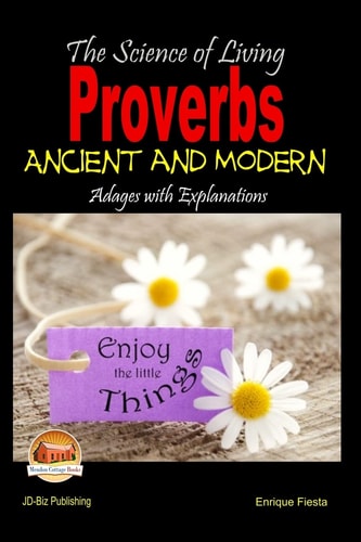 The Science of Living - Proverbs Ancient and Modern Adages with Explanations
