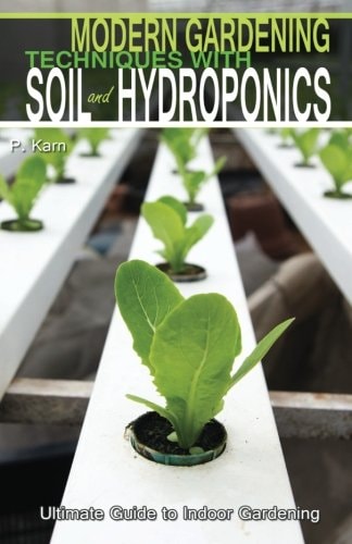 Modern Gardening Techniques with Soil and Hydroponics Hydroponic Books Ultimate Guide to Indoor Gardening