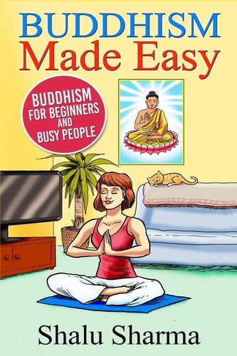 Buddhism Made Easy Buddhism for Beginners and Busy People