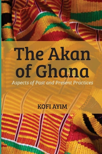 The Akan of Ghana Aspects of Past and Present Practices