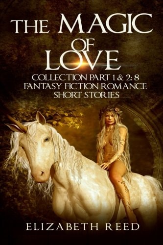 The Magic of Love Collection Part 1 & 2 8 Fantasy Fiction Romance Short Stories