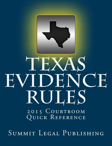 Texas Evidence Rules Courtroom Quick Reference 2015