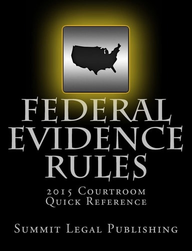 Federal Evidence Rules Courtroom Quick Reference 2015