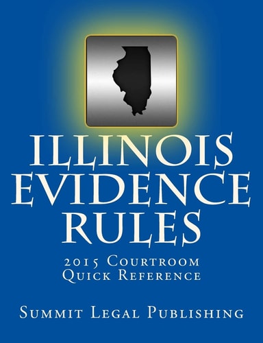 Illinois Evidence Rules Courtroom Quick Reference 2015