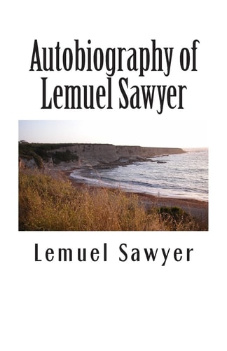 Autobiography of Lemuel Sawyer Formerly Member of Congress from North Carolina