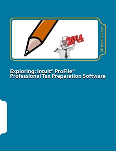 Exploring: Intuit ProFile Professional Tax Preparation Software 2014 Software Manual