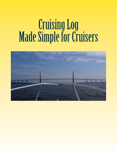 Cruising Log - Made Simple for Cruisers Handbook for Starting the Dream