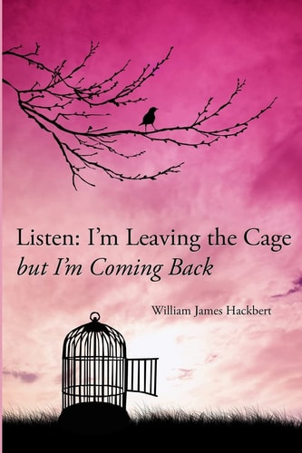 Listen I'm Leaving The Cage But I'm Coming Back
