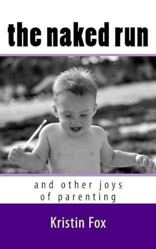 The Naked Run ... and Other Joys of Parenting