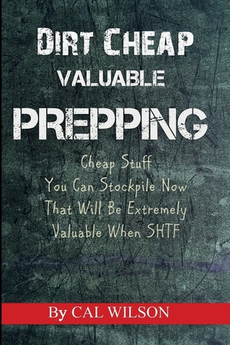 Dirt Cheap Valuable Prepping Cheap Stuff You Can Stockpile NowThat Will Be Extremely Valuable When SHTF