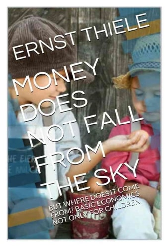 Money Does Not Fall From the Sky Basic Economics Not Only for Children