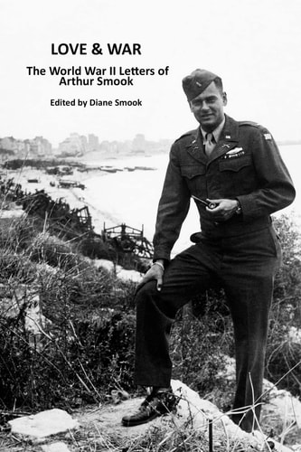 Love and War The World War II Letters of Arthur Smook