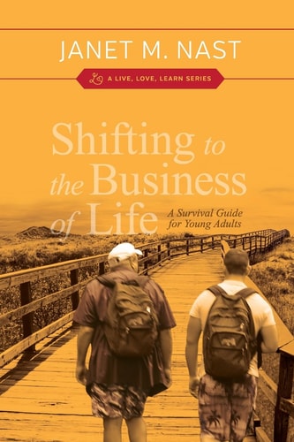 Shifting to the Business of Life A Survival Guide for Young Adults