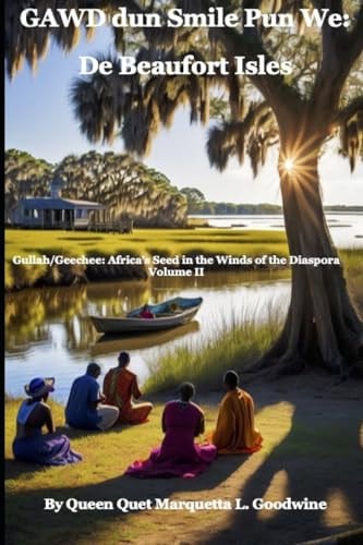 Gullah/Geechee Africa's Seeds in the Winds of the Diaspora Gawd Dun Smile Pun We