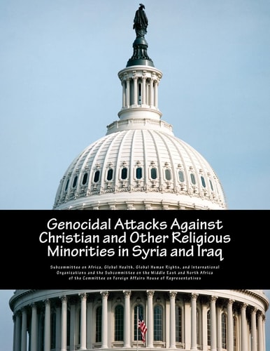 Genocidal Attacks Against Christian and Other Religious Minorities in Syria and Iraq