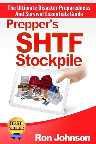 Prepper's SHTF Stockpile The Ultimate Disaster Preparedness and Survival Essentials Guide