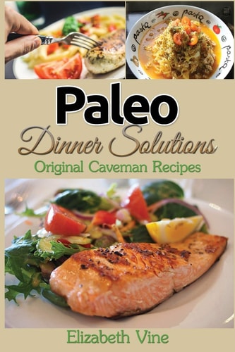 Paleo Dinner Solutions Original Caveman Recipes
