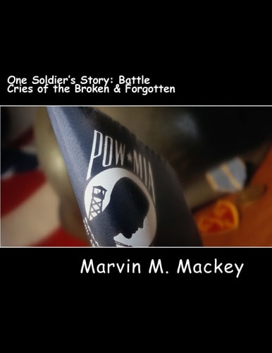 One Soldier's Story Battle Cries of the Broken & Forgotten