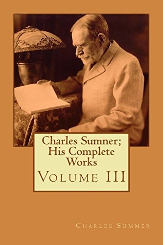 Charles Sumner; His Complete Works Volume III