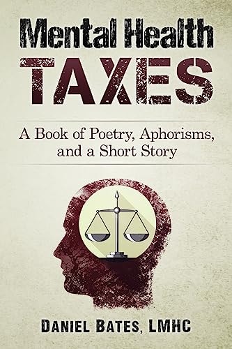 Mental Health Taxes A Book of Poetry, Aphorisms, and a Short Story
