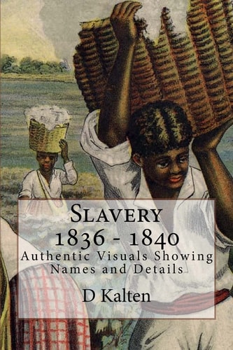Slavery 1836 - 1840 Authentic Visuals Showing Names and Details