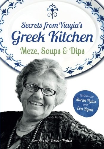 Secrets from Yiayia's Greek Kitchen Meze, Soups and Dips