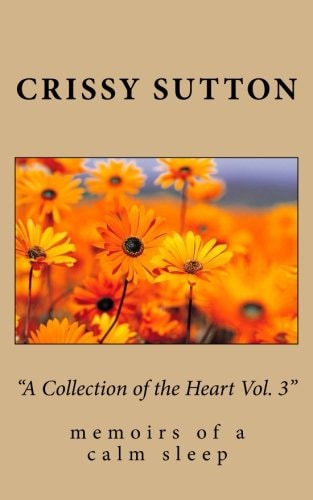 "A Collection of the Heart Vol. 3" Memoirs of a Calm Sleep
