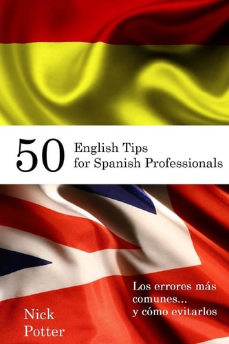 50 English Tips for Spanish Professionals Los Errores Más Comunes... Y Cómo Evitarlos