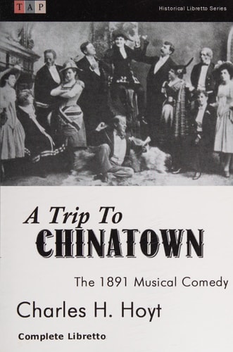 A Trip to Chinatown The 1891 Musical Comedy: Complete Libretto