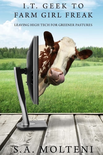 I. T. Geek to Farm Girl Freak Leaving High Tech for Greener Pastures