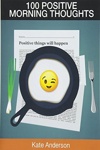 100 Positive Morning Thoughts Turn Dull Mornings Into Bright Successful Days!