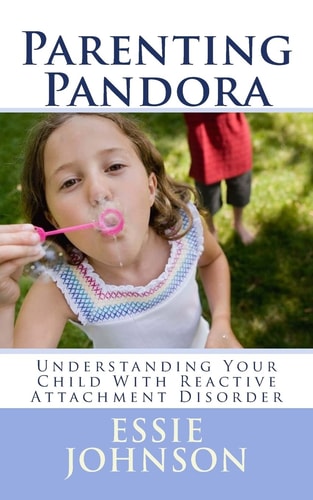 Parenting Pandora Understanding Your Child With Reactive Attachment Disorder