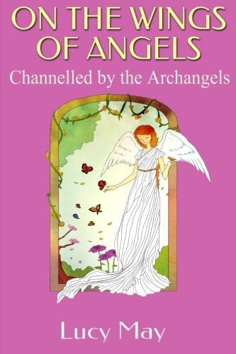 On the Wings of Angels. Channelled by the Archangels