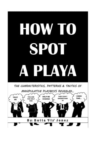 How to Spot a Playa The Characteristics, Patterns and Tactics of Manipulative Playboys Revealed
