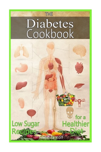 The Diabetes Cookbook Includes Low Sugar Recipes for a Healthier Diet