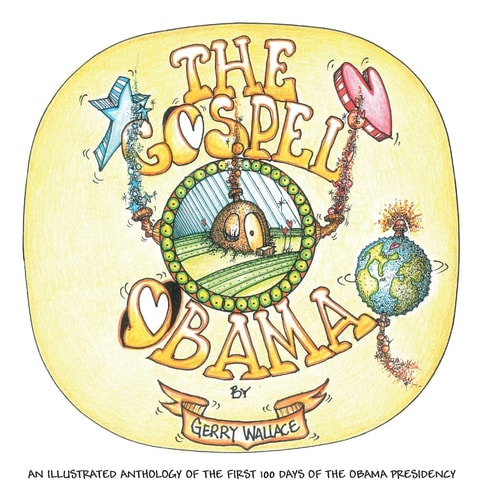 The Gospel of Obama An Illustrated Anthology of the First 200 Days of the Obama Presidency