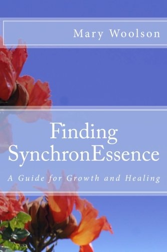 Finding SynchronEssence A Guide for Growth and Healing