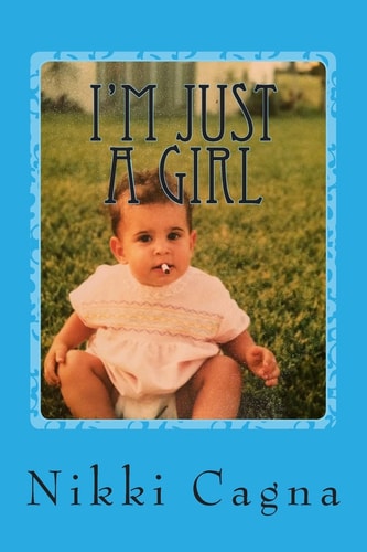 I'm Just a Girl Part 1 - a Memoir