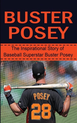 Buster Posey The Inspirational Story of Baseball Superstar Buster Posey