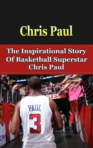 Chris Paul The Inspirational Story of Basketball Superstar Chris Paul