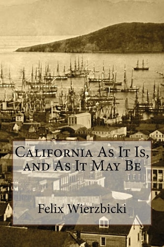 California as it Is, and as it May Be, Or, A Guide to the Gold Region