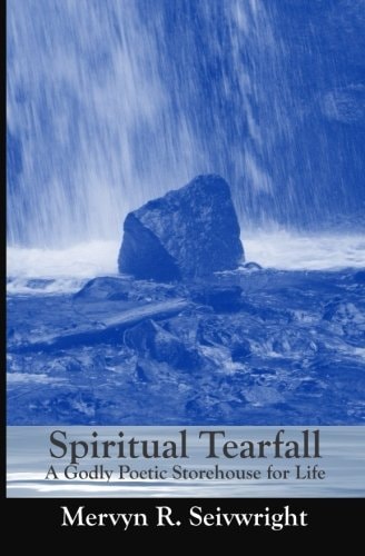 Spiritual Tearfall A Godly Poetic Storehouse for Life