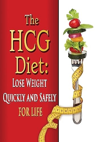 The HCG Diet Lose Weight Quickly and Safely for Life with the HCG Diet Plan
