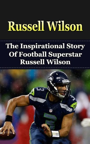 Russell Wilson The Inspirational Story of Football Superstar Russell Wilson