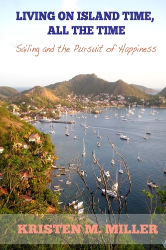 Living on Island Time, All the Time Sailing and the Pursuit of Happiness