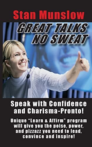 Great Talks, No Sweat How to Speak with Confidence and Charisma to Any Audience.